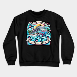 Mother Daughter Cruise 2024 Family Vacation Trip Matching Crewneck Sweatshirt